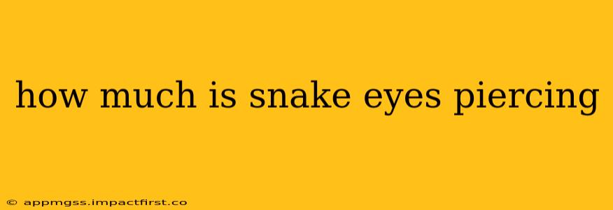 how much is snake eyes piercing