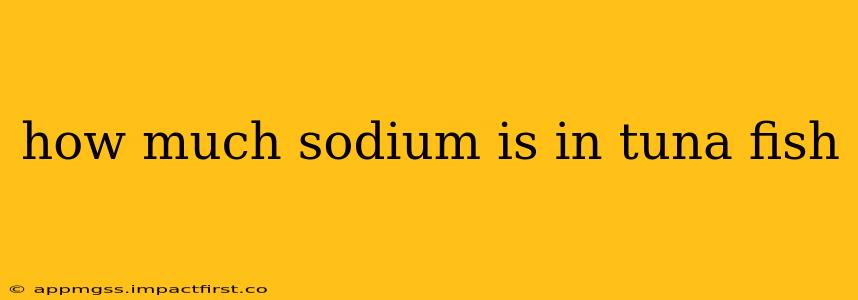 how much sodium is in tuna fish