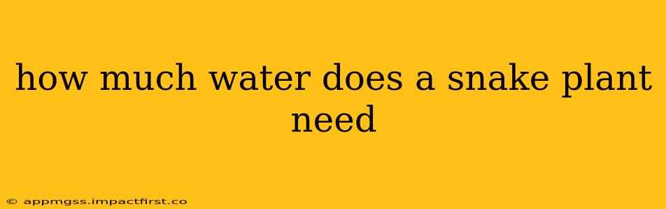how much water does a snake plant need