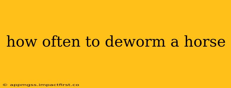 how often to deworm a horse