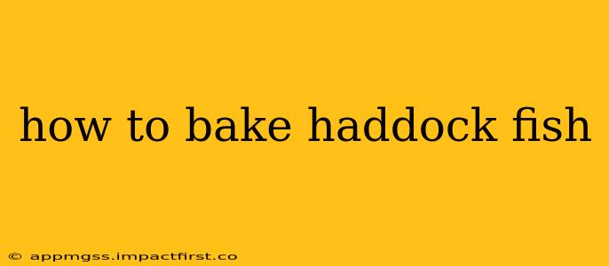 how to bake haddock fish