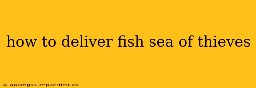how to deliver fish sea of thieves