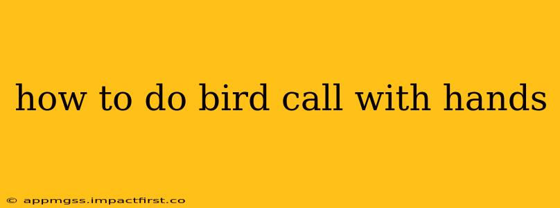 how to do bird call with hands