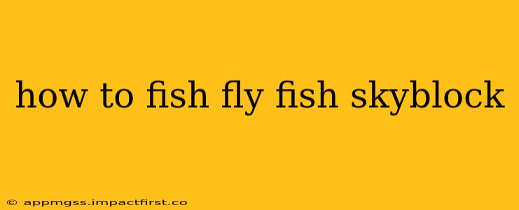 how to fish fly fish skyblock