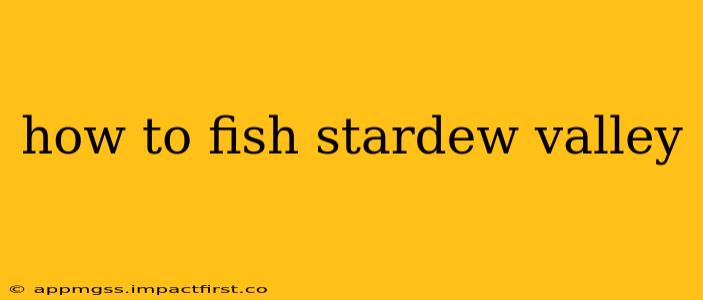 how to fish stardew valley
