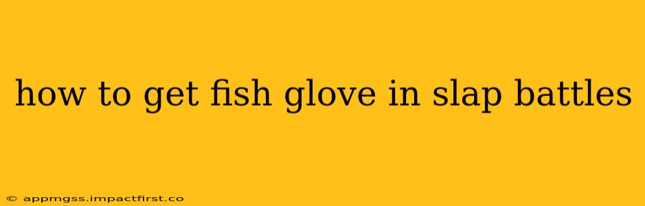 how to get fish glove in slap battles