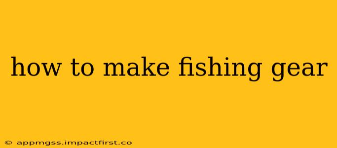 how to make fishing gear