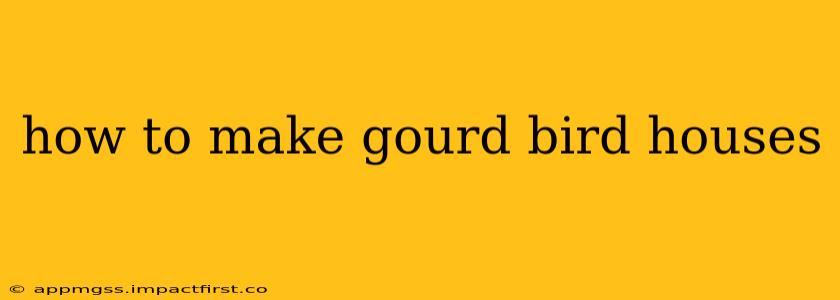 how to make gourd bird houses