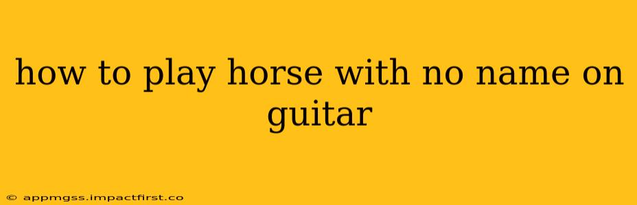 how to play horse with no name on guitar