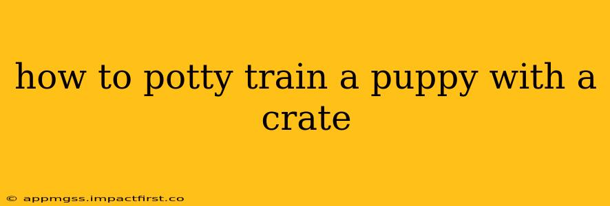 how to potty train a puppy with a crate