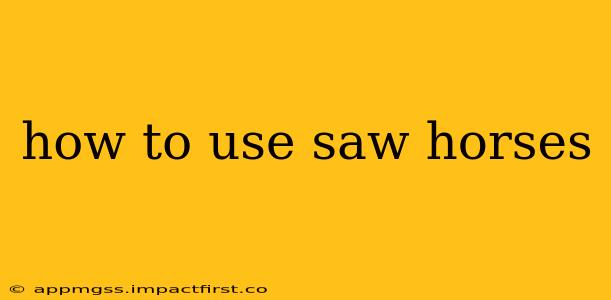 how to use saw horses