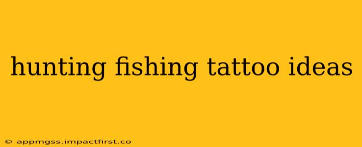 hunting fishing tattoo ideas