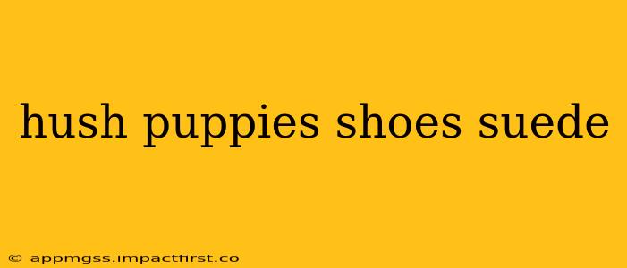 hush puppies shoes suede