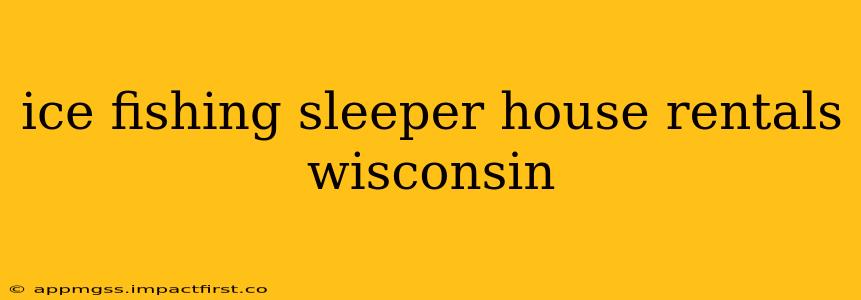 ice fishing sleeper house rentals wisconsin