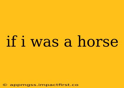if i was a horse