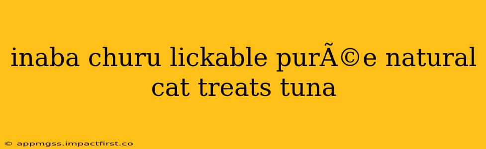 inaba churu lickable purÃ©e natural cat treats tuna