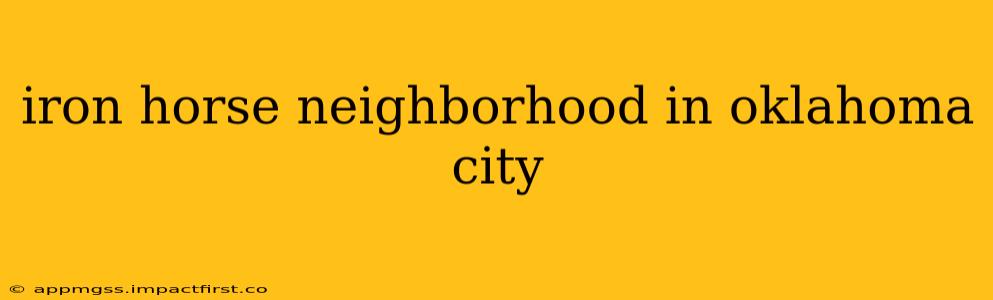 iron horse neighborhood in oklahoma city