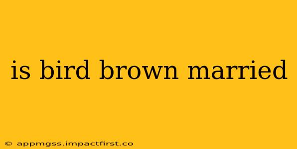 is bird brown married