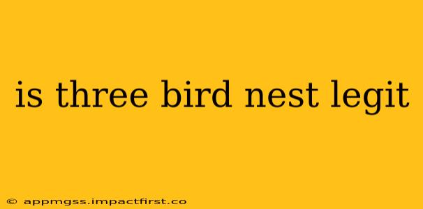 is three bird nest legit