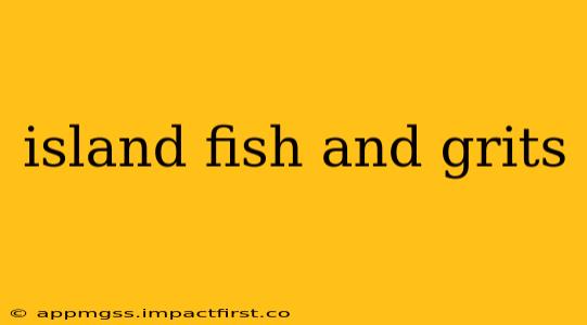 island fish and grits