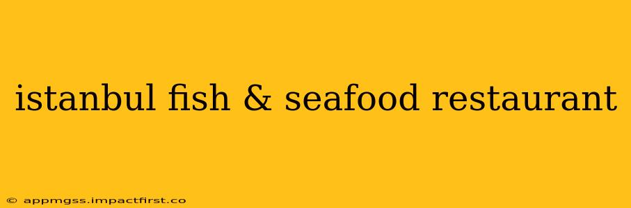 istanbul fish & seafood restaurant