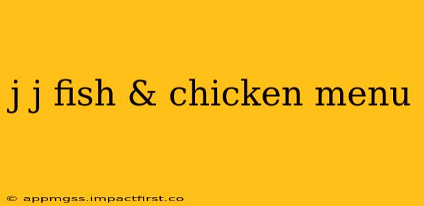 j j fish & chicken menu