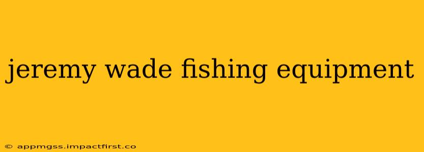 jeremy wade fishing equipment