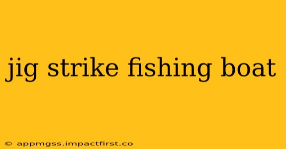 jig strike fishing boat