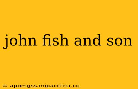 john fish and son