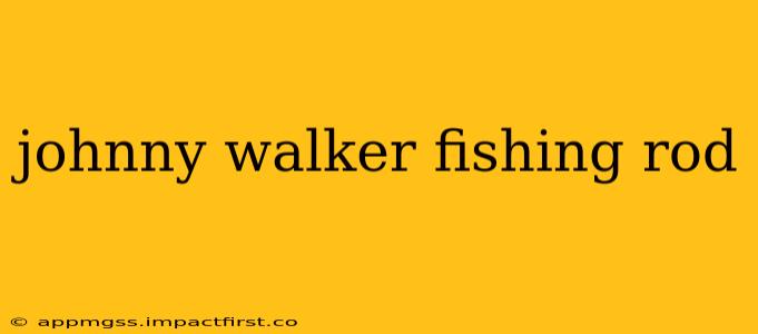 johnny walker fishing rod