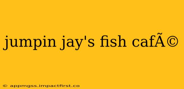 jumpin jay's fish cafÃ©
