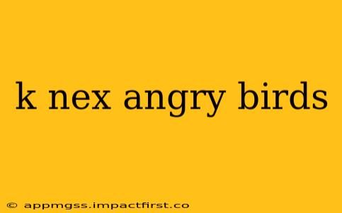 k nex angry birds