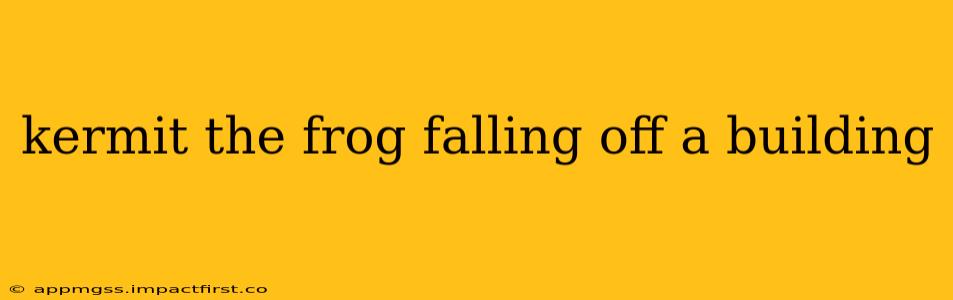 kermit the frog falling off a building