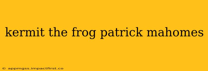 kermit the frog patrick mahomes