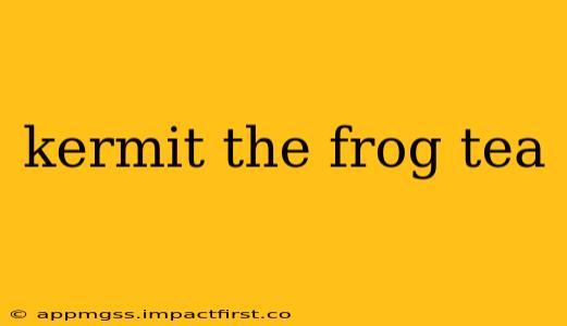 kermit the frog tea