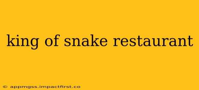 king of snake restaurant