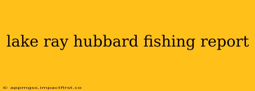lake ray hubbard fishing report