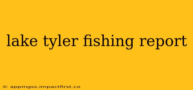 lake tyler fishing report