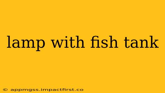 lamp with fish tank