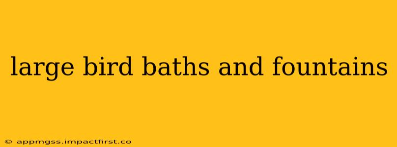 large bird baths and fountains