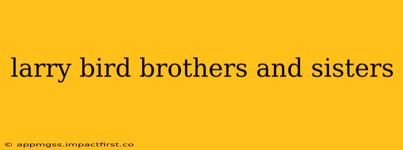 larry bird brothers and sisters