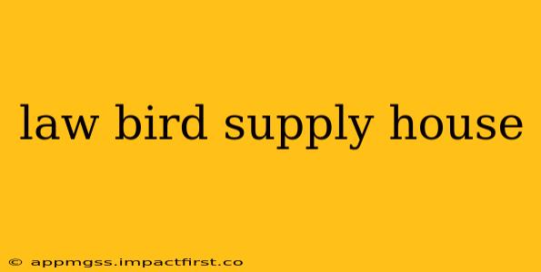 law bird supply house