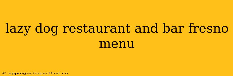 lazy dog restaurant and bar fresno menu