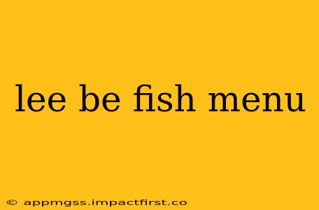 lee be fish menu