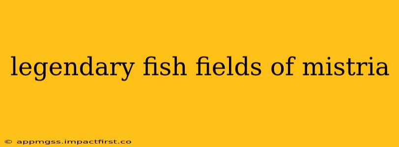 legendary fish fields of mistria