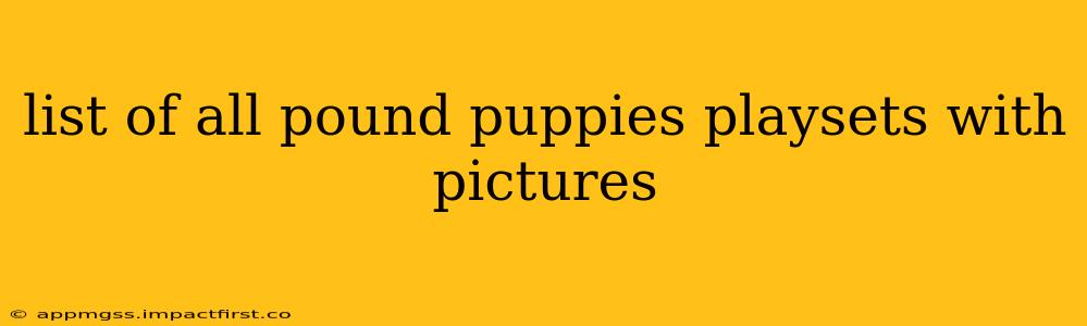 list of all pound puppies playsets with pictures