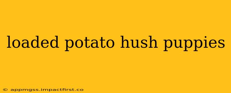 loaded potato hush puppies