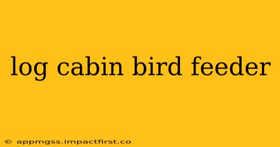 log cabin bird feeder