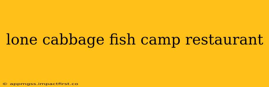 lone cabbage fish camp restaurant