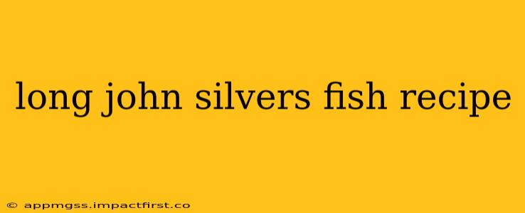 long john silvers fish recipe